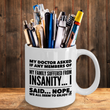 Funny Coffee Mug - Funny Sayings Mug - Mom Or Dad Gifts - Friend Birthday Gifts - "My Doctor Asked"