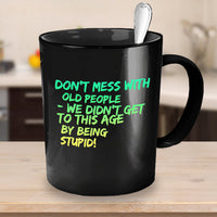 Load image into Gallery viewer, Seniors Coffee Mug - Funny Grandparents Gift - Grandma Or Grandpa Mug -&quot;Don&#39;t Mess With Old People&quot;

