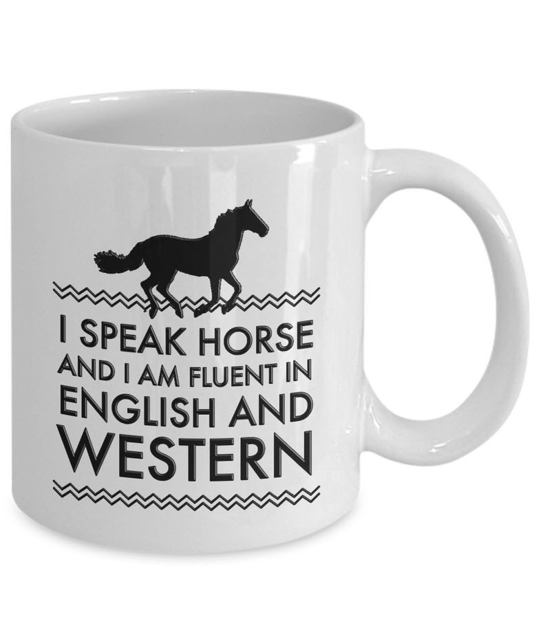 Horse Coffee Mug - Funny Horse Lovers Gift - Cowgirl Gift Idea - "I Speak Horse"