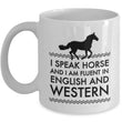 Horse Coffee Mug - Funny Horse Lovers Gift - Cowgirl Gift Idea - "I Speak Horse"