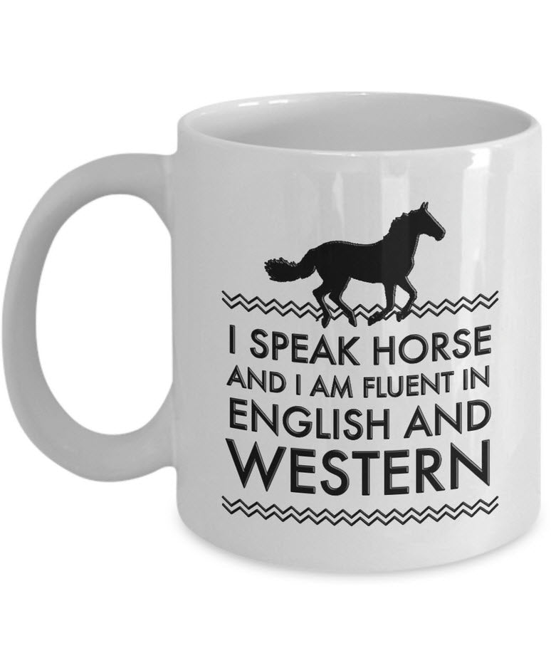 Horse Coffee Mug - Funny Horse Lovers Gift - Cowgirl Gift Idea - "I Speak Horse"