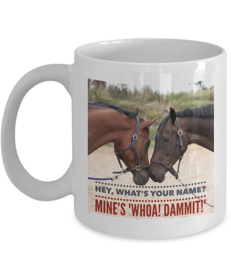 Horse Coffee Mug - Funny Horse Lovers Gift - "Hey What's Your Name?"