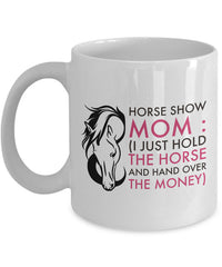Load image into Gallery viewer, Horse Coffee Mug - Funny Horse Lovers Gift Idea - &quot;Horse Show&quot; Mom Or Dad Mug
