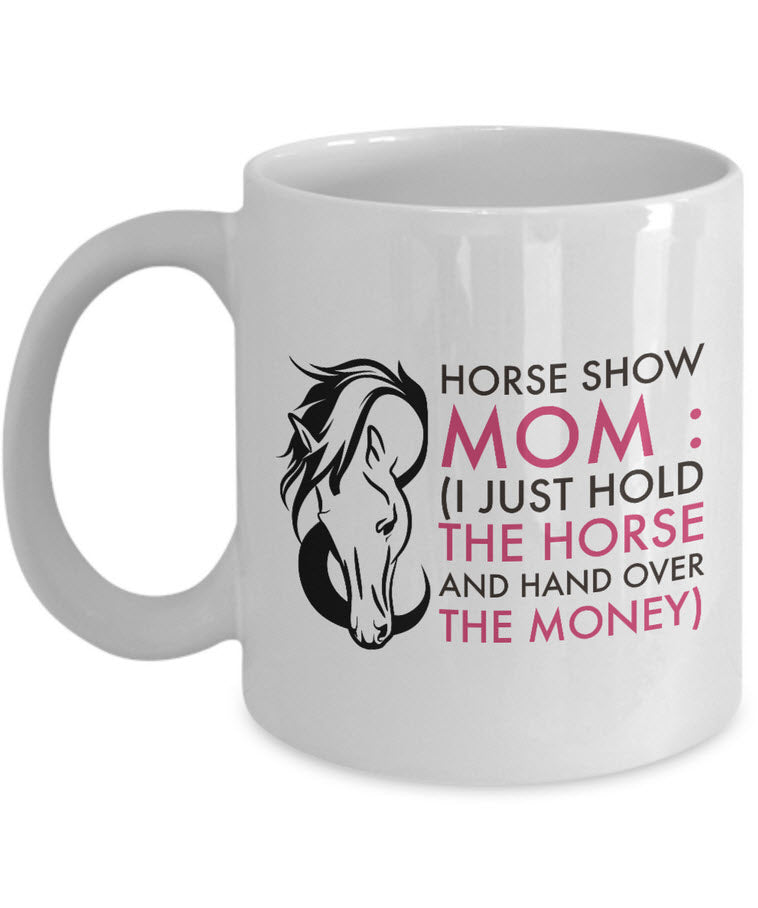 Horse Coffee Mug - Funny Horse Lovers Gift Idea - "Horse Show" Mom Or Dad Mug
