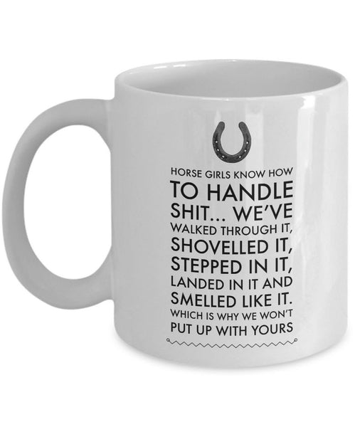 Horse Coffee Mug - Funny Horse Lovers Gift - Cowgirl Gift - "Horse Girls Know How To Handle Shit"