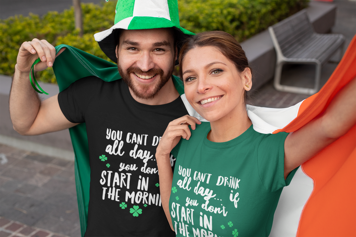 Irish T Shirt For Men Or Women  - Funny St Patricks Day Shirt - Irish Themed Gifts - "You Can't Drink All Day"