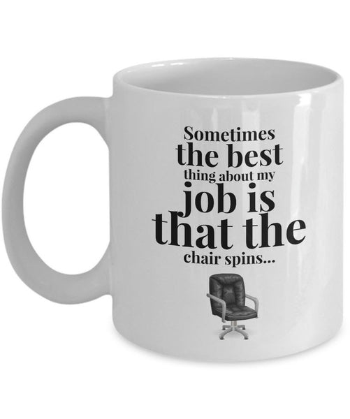Office Coffee Mug - Funny Job Or Work Mug - Coworker Gift - "Sometimes The Best Thing About My Job"