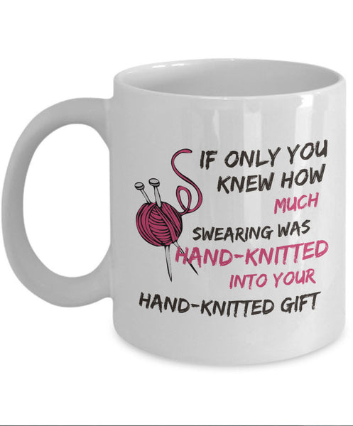 Knitting Coffee Mug - Funny Knitter Mug - Gift For Knitters - "If Only You Knew How Much Swearing"