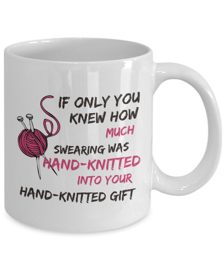 Knitting Coffee Mug - Funny Knitter Mug - Gift For Knitters - "If Only You Knew How Much Swearing"