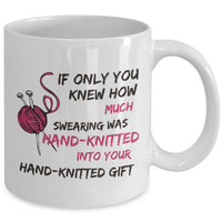 Knitting Coffee Mug - Funny Knitter Mug - Gift For Knitters - "If Only You Knew How Much Swearing"
