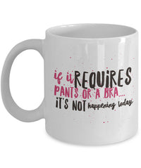 Load image into Gallery viewer, Mom Coffee Mug - Funny Gift For Moms - Coffee Lovers Mug For Women - &quot;If It Requires Pants Or A Bra&quot;
