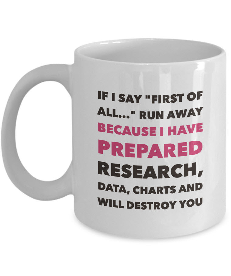 Adult Humor Coffee Mug - Funny Coffee Mug For Women Or Men - "If I Say First Of All Run Away"