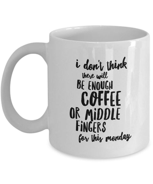 Adult Humor Coffee Mug - Funny Coffee Lovers Gift - "I Don't Think There Will Be Enough Coffee"