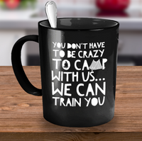 Load image into Gallery viewer, Funny Camping Mug - Ceramic Black Campers Mug - Campfire Coffee Mug - &quot;You Don&#39;t Have To Be Crazy&quot;
