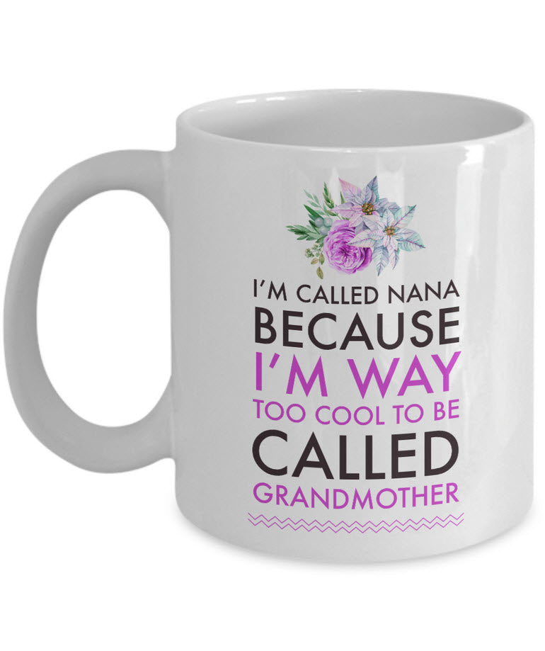 Nana Coffee Mug - Funny Nana Gift - Birthday Gift For Nana - Nana Present - "I'm Called Nana"