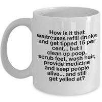 Nurse Coffee Mug - Funny Nursing Gift For Nurses - "How Is It That Waitresses Refill Drinks"
