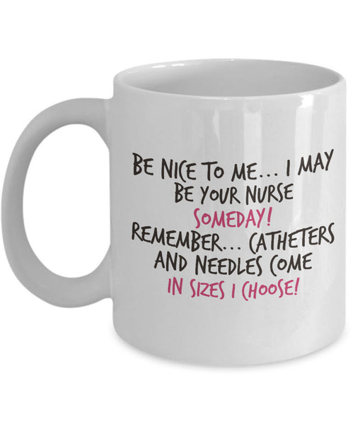 Nurse Coffee Mug - Funny Nurse Practitioner Gift - Gift For Nurses - Nursing Mug - "Be Nice To Me"