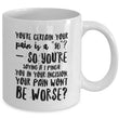 Nurse Coffee Mug - Funny Nursing Gift - Present For Nurses - "You're Certain Your Pain Is A 10"