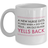 Nurse Coffee Mug - Funny Nursing Gift For Nurses - "A New Nurse Gets Scared When A Doctor Yells"