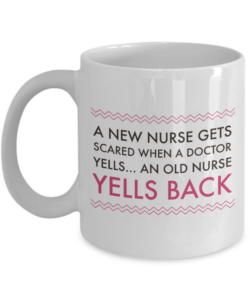 Nurse Coffee Mug - Funny Nursing Gift For Nurses - "A New Nurse Gets Scared When A Doctor Yells"