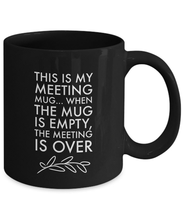 Office Coffee Mug - Funny Job Or Work Mug  - Coworker gift - Office Gift - "This Is My Meeting Mug"