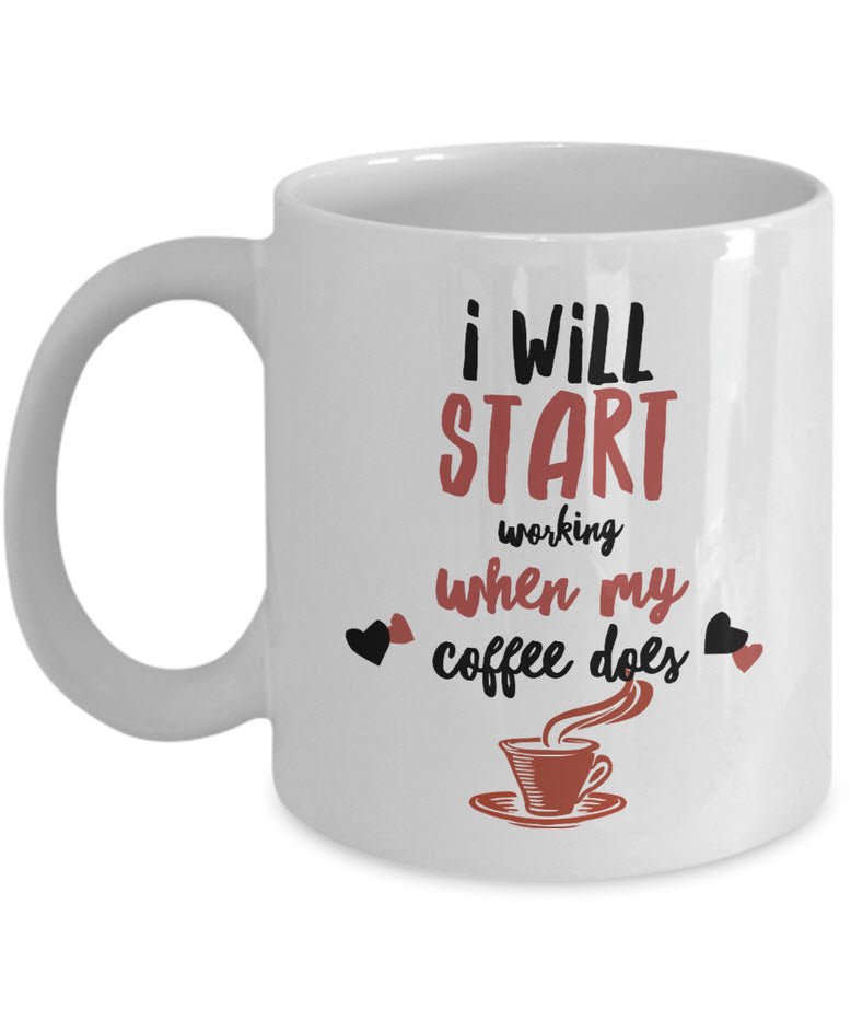 Coffee Lover Mug - Funny Coffee Lovers Gift Idea - "I Will Start Working When My Coffee Does"