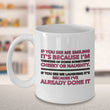 Adult Humor Coffee Mug - Funny Coffee Mug For Women Or Men - "If You See Me Smiling"