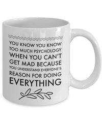 Load image into Gallery viewer, Psychologist Mug - Funny Gift For Psychology Teacher - &quot;You Know You Know Too Much Psychology&quot;
