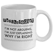 Psychologist Coffee Mug - Funny Gift For Psychology Teacher - "Psychologist - I'm Not Arguing"