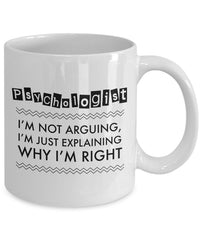 Load image into Gallery viewer, Psychologist Coffee Mug - Funny Gift For Psychology Teacher - &quot;Psychologist - I&#39;m Not Arguing&quot;

