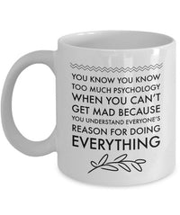 Load image into Gallery viewer, Psychologist Mug - Funny Gift For Psychology Teacher - &quot;You Know You Know Too Much Psychology&quot;
