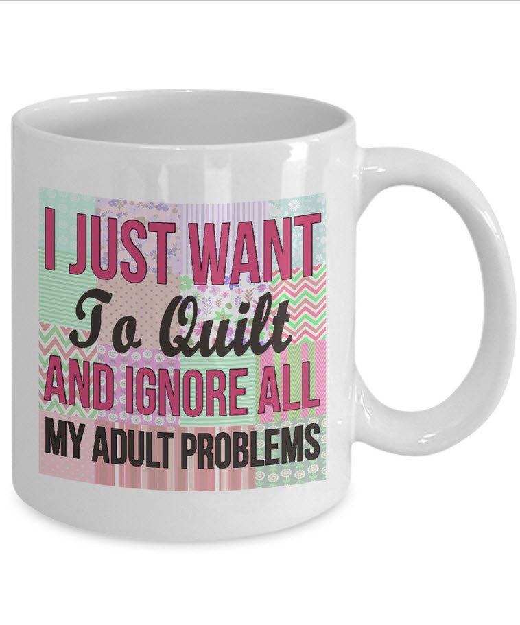 Sewing Coffee Mug - Funny Sewing Lovers Gift For Women - Quilting Mug - "I Just Want To Quilt"
