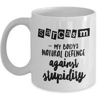 Sarcasm Coffee Mug - Funny Sarcastic Gift - "Sarcasm, My Body's Natural Defence"