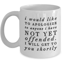 Sarcasm Coffee Mug - Funny Sarcastic Gift - "I Would Like To Apologize"