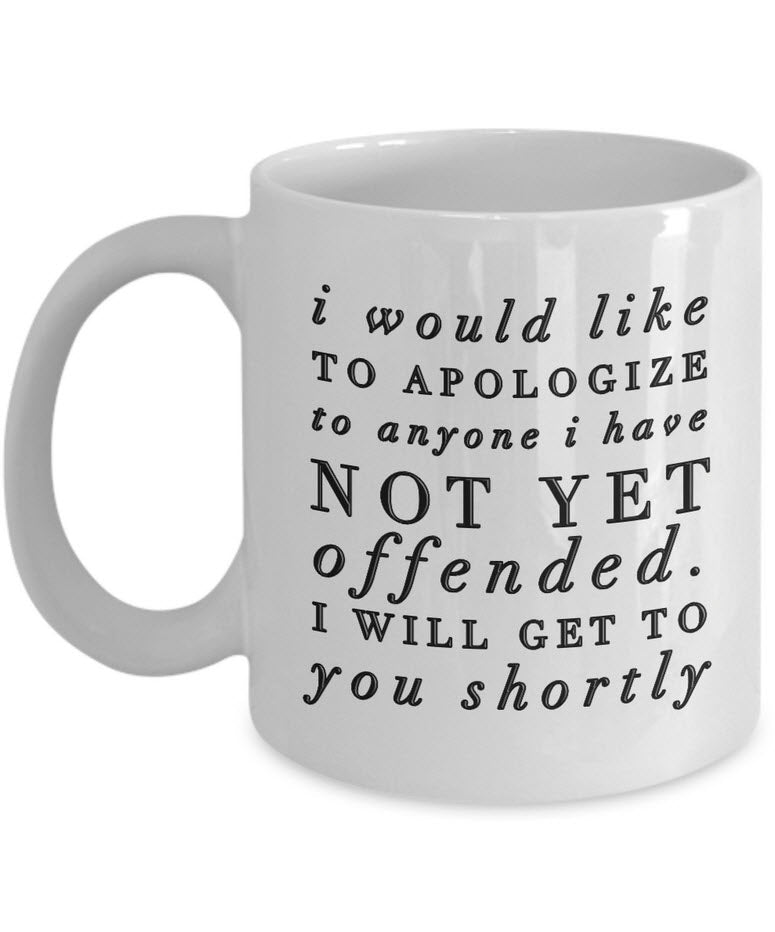 Sarcasm Coffee Mug - Funny Sarcastic Gift - "I Would Like To Apologize"