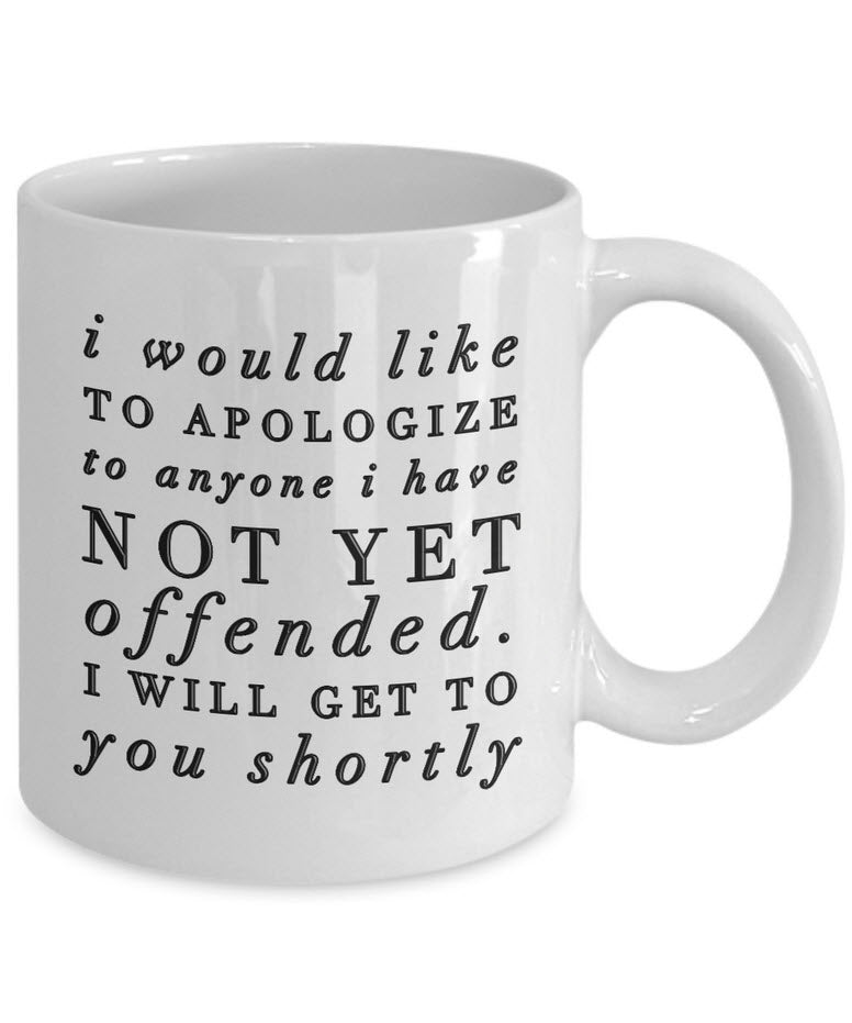 Sarcasm Coffee Mug - Funny Sarcastic Gift - "I Would Like To Apologize"