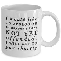 Sarcasm Coffee Mug - Funny Sarcastic Gift - "I Would Like To Apologize"