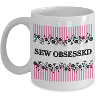 Sewing Coffee Mug - Funny Sewing Mug For Women - Funny Quilter Mug - Crafts Mug - "Sew Obsessed"