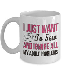 Load image into Gallery viewer, Sewing Coffee Mug - Funny Sewing Mug For Women - Funny Sewing Lovers Gift - &quot;I Just Want To Sew&quot;
