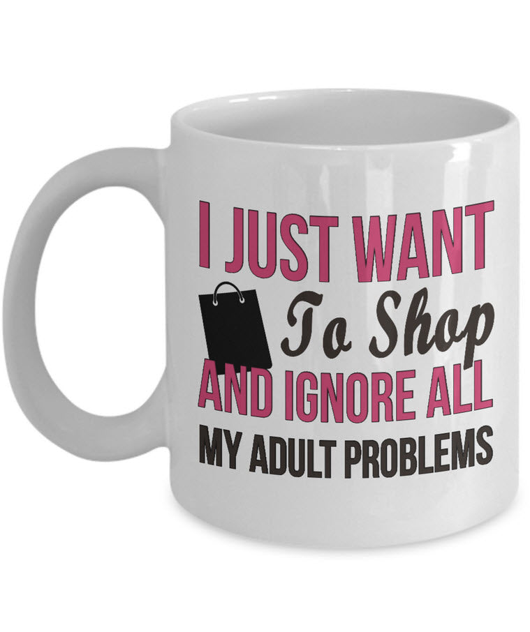 Shopping Coffee Mug - Funny Funny Coffee Mug For Women And Girls - "I Just Want To Shop"
