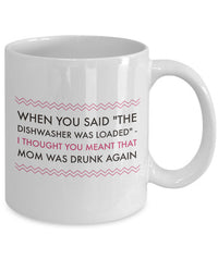 Load image into Gallery viewer, Adult Humor Mug - Funny Coffee Mug For Women Or Men - &quot;When You Said The Dishwasher Was Loaded&quot;
