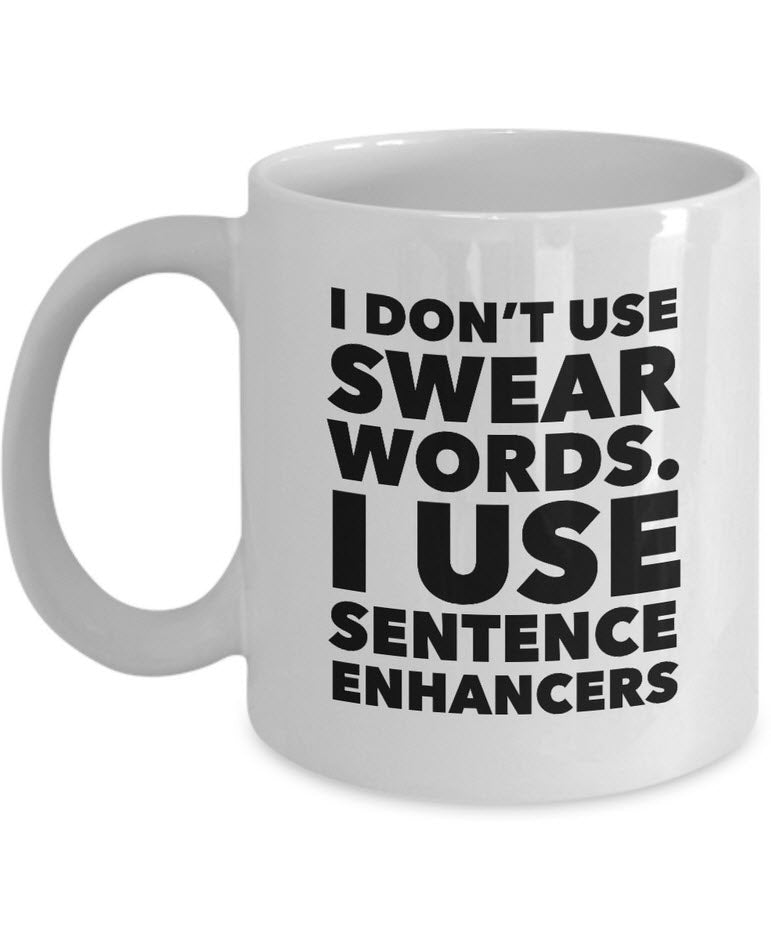 Adult Humor Coffee Mug - Funny Cussing Swear Mug - "I Don't Use Swear Words"