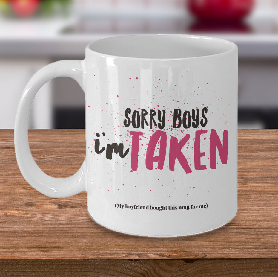 Valentines Day Coffee Mug - Funny Valentines Gift - Relationship Mug -"Sorry Boys I'm Taken"
