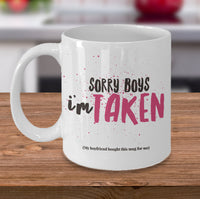 Load image into Gallery viewer, Valentines Day Coffee Mug - Funny Valentines Gift - Relationship Mug -&quot;Sorry Boys I&#39;m Taken&quot;
