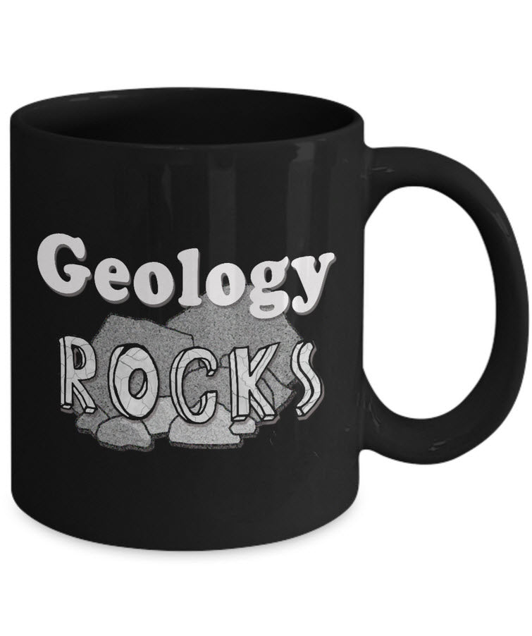 Geology Coffee Mug - Funny Gift For Geologist Or Geology Professor Or Teacher- "Geology Rocks"
