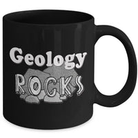 Geology Coffee Mug - Funny Gift For Geologist Or Geology Professor Or Teacher- "Geology Rocks"
