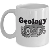 Geology Coffee Mug - Funny Gift For Geologist Or Geology Professor Or Teacher- "Geology Rocks"