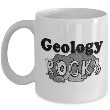 Geology Coffee Mug - Funny Gift For Geologist Or Geology Professor Or Teacher- 