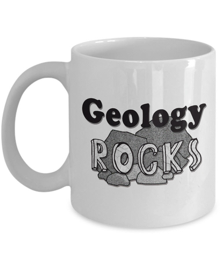 Geology Coffee Mug - Funny Gift For Geologist Or Geology Professor Or Teacher- "Geology Rocks"