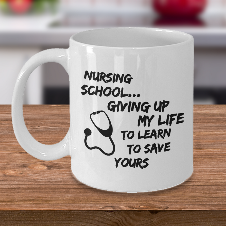 Nursing School Coffee Mug - Funny Student Nurse Gift - "Nursing School Giving Up My Life"